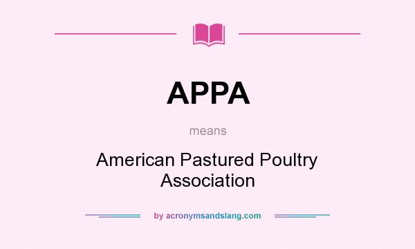 What does APPA mean? It stands for American Pastured Poultry Association