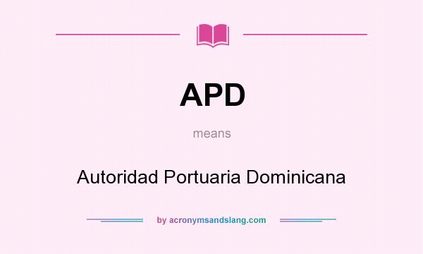 What does APD mean? It stands for Autoridad Portuaria Dominicana