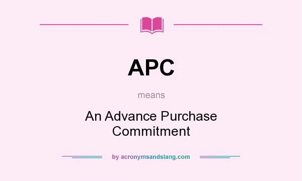 What does APC mean? It stands for An Advance Purchase Commitment