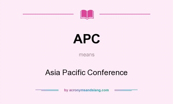 What does APC mean? It stands for Asia Pacific Conference