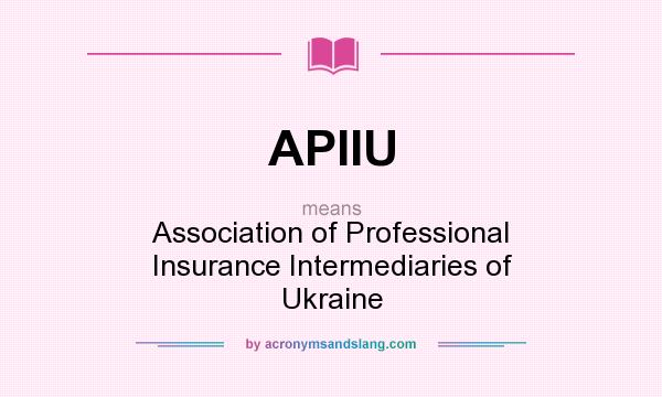 What does APIIU mean? It stands for Association of Professional Insurance Intermediaries of Ukraine