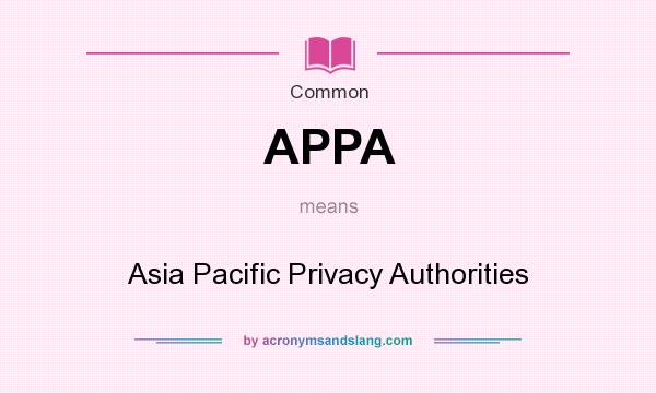 What does APPA mean? It stands for Asia Pacific Privacy Authorities