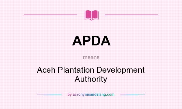 What does APDA mean? It stands for Aceh Plantation Development Authority