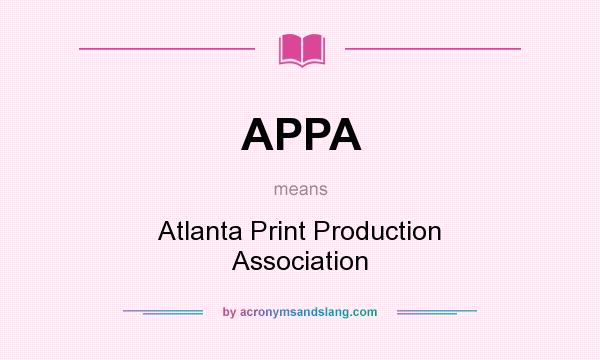 What does APPA mean? It stands for Atlanta Print Production Association
