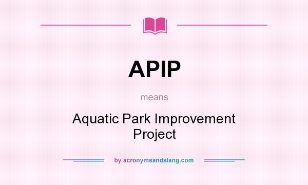 What does APIP mean? It stands for Aquatic Park Improvement Project
