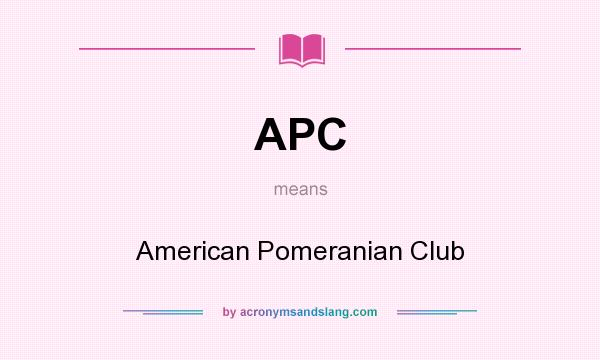 What does APC mean? It stands for American Pomeranian Club
