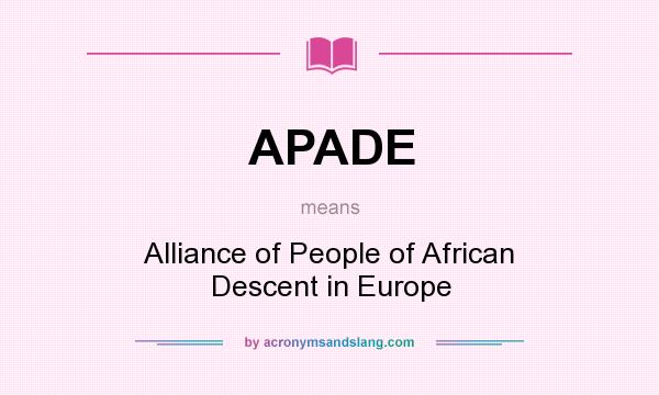 What does APADE mean? It stands for Alliance of People of African Descent in Europe