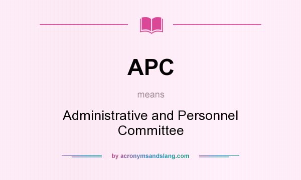 What does APC mean? It stands for Administrative and Personnel Committee