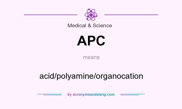 What does APC mean? It stands for acid/polyamine/organocation