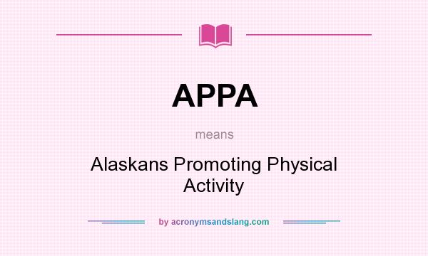 What does APPA mean? It stands for Alaskans Promoting Physical Activity
