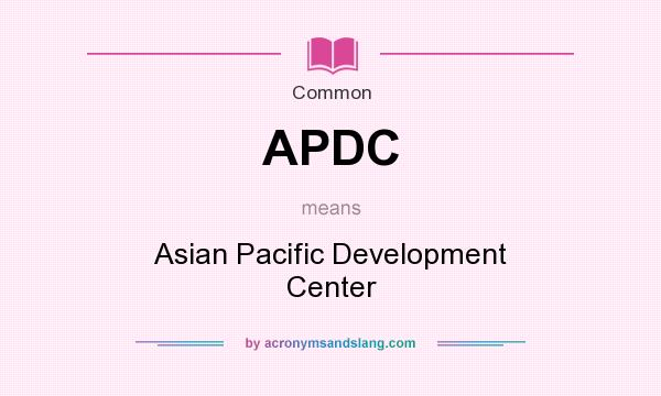 What does APDC mean? It stands for Asian Pacific Development Center