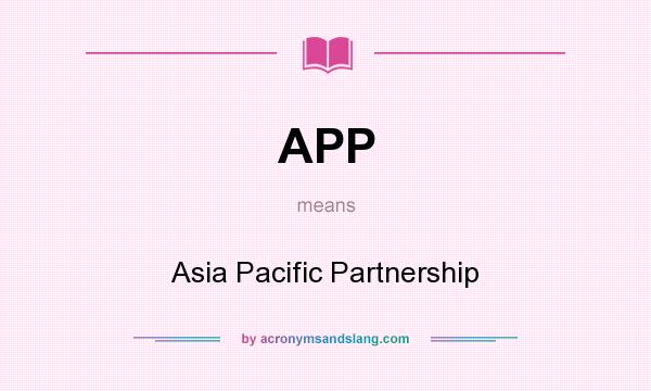 What does APP mean? It stands for Asia Pacific Partnership