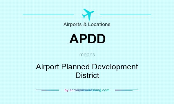 What does APDD mean? It stands for Airport Planned Development District
