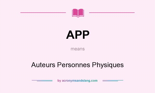 What does APP mean? It stands for Auteurs Personnes Physiques