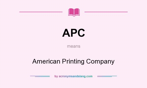 What does APC mean? It stands for American Printing Company