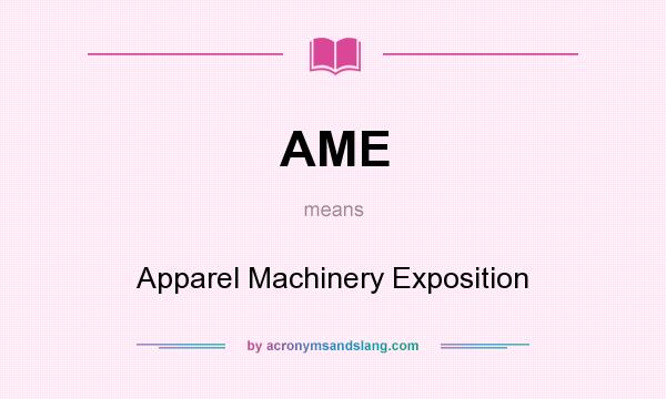 What does AME mean? It stands for Apparel Machinery Exposition