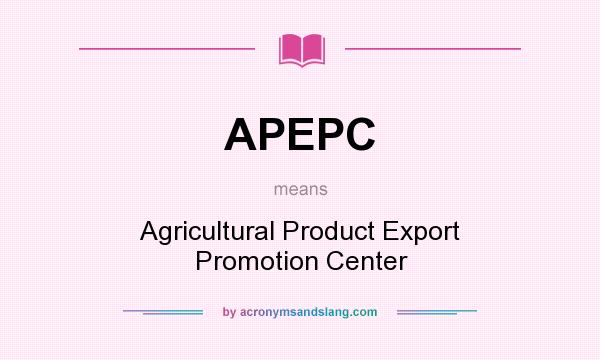 What does APEPC mean? It stands for Agricultural Product Export Promotion Center