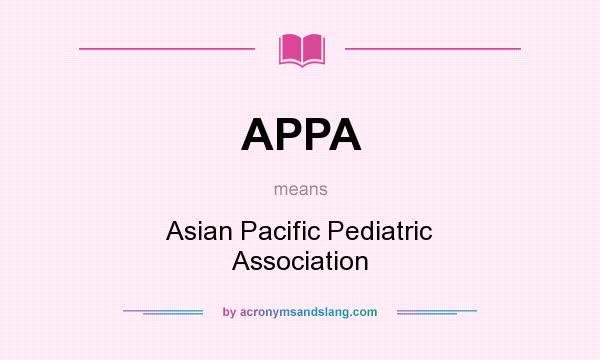 What does APPA mean? It stands for Asian Pacific Pediatric Association