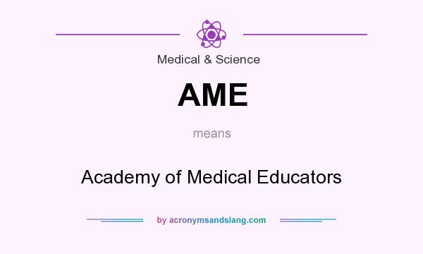 What does AME mean? It stands for Academy of Medical Educators