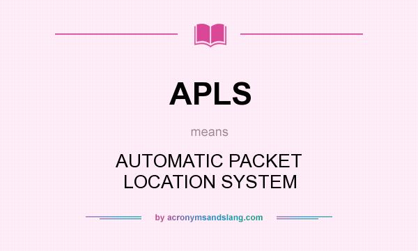 What does APLS mean? It stands for AUTOMATIC PACKET LOCATION SYSTEM