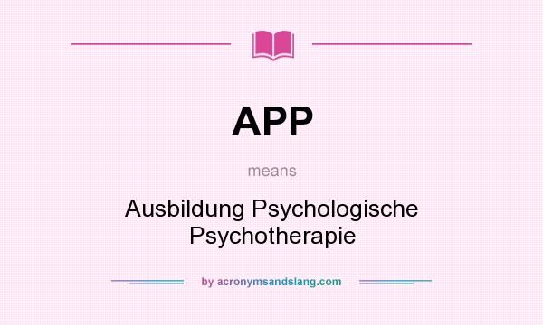 What does APP mean? It stands for Ausbildung Psychologische Psychotherapie