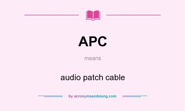 What does APC mean? It stands for audio patch cable