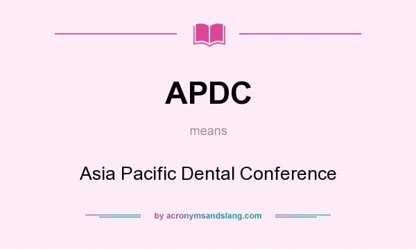 What does APDC mean? It stands for Asia Pacific Dental Conference