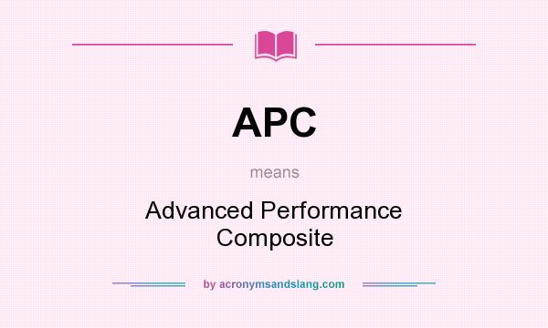 What does APC mean? It stands for Advanced Performance Composite