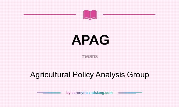 What does APAG mean? It stands for Agricultural Policy Analysis Group
