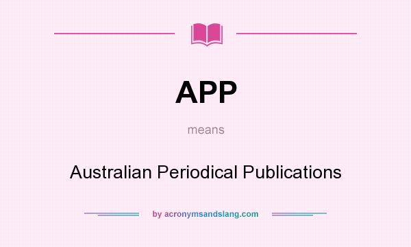 What does APP mean? It stands for Australian Periodical Publications