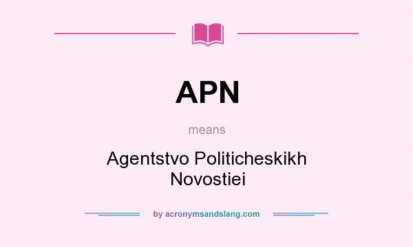 What does APN mean? It stands for Agentstvo Politicheskikh Novostiei