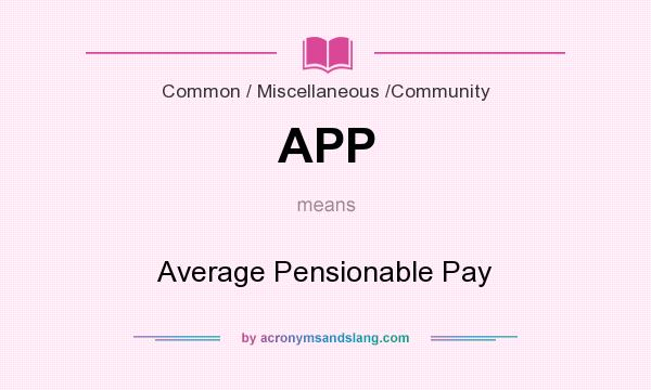 What does APP mean? It stands for Average Pensionable Pay