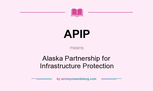 What does APIP mean? It stands for Alaska Partnership for Infrastructure Protection