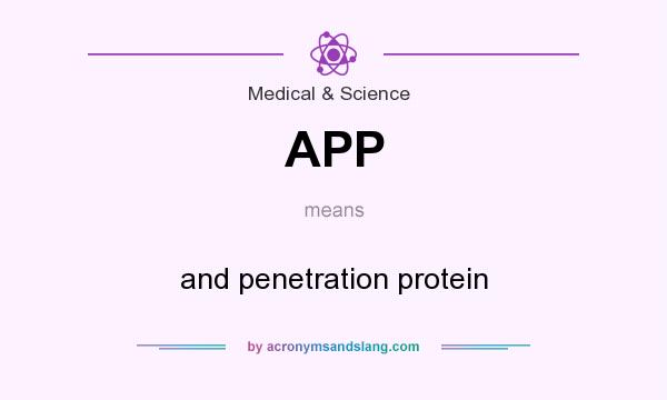 What does APP mean? It stands for and penetration protein