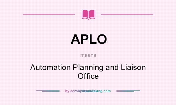 What does APLO mean? It stands for Automation Planning and Liaison Office