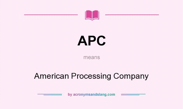 What does APC mean? It stands for American Processing Company