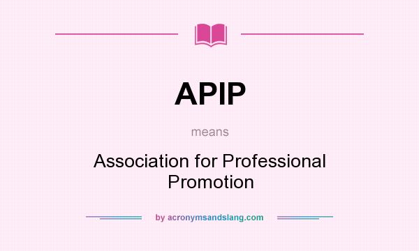What does APIP mean? It stands for Association for Professional Promotion