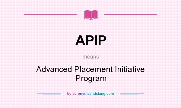What does APIP mean? It stands for Advanced Placement Initiative Program