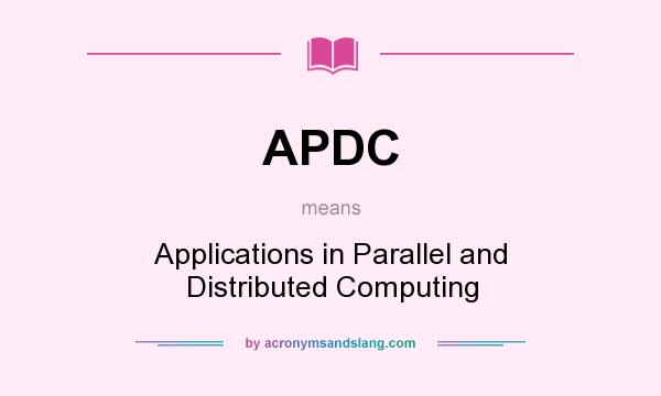 What does APDC mean? It stands for Applications in Parallel and Distributed Computing
