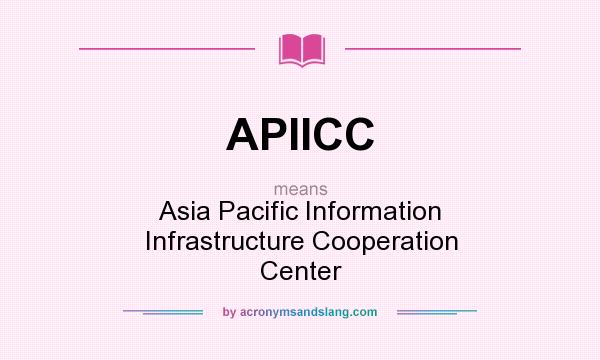 What does APIICC mean? It stands for Asia Pacific Information Infrastructure Cooperation Center