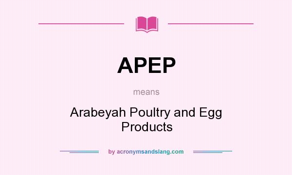 What does APEP mean? It stands for Arabeyah Poultry and Egg Products