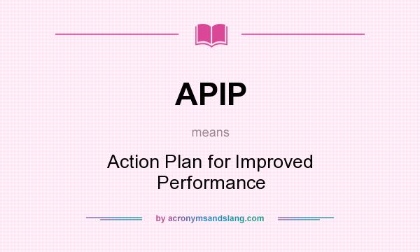What does APIP mean? It stands for Action Plan for Improved Performance
