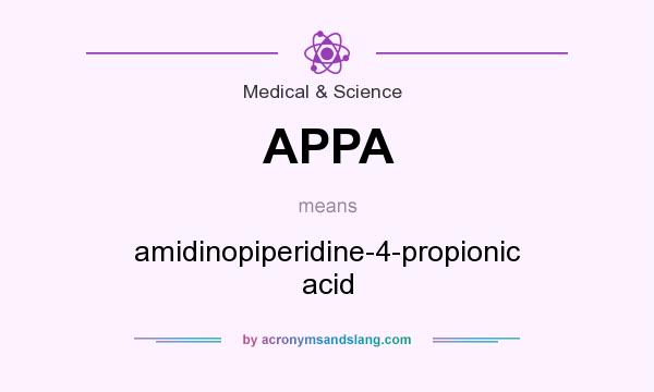 What does APPA mean? It stands for amidinopiperidine-4-propionic acid