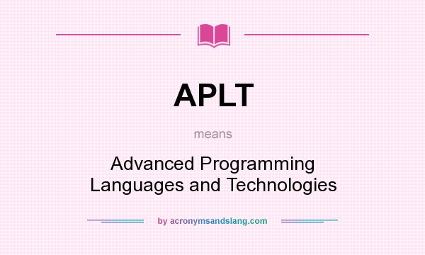 What does APLT mean? It stands for Advanced Programming Languages and Technologies
