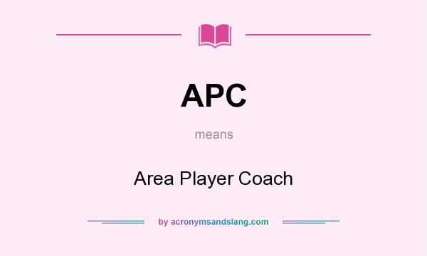 What does APC mean? It stands for Area Player Coach