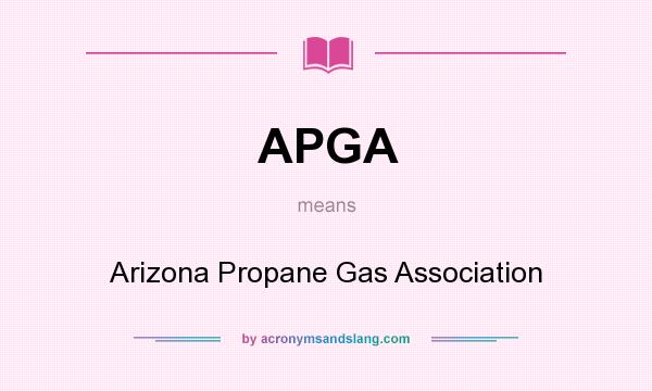 What does APGA mean? It stands for Arizona Propane Gas Association