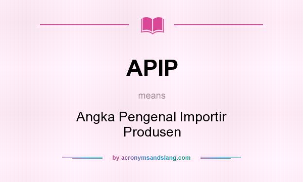 What does APIP mean? It stands for Angka Pengenal Importir Produsen