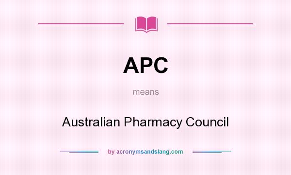 What does APC mean? It stands for Australian Pharmacy Council