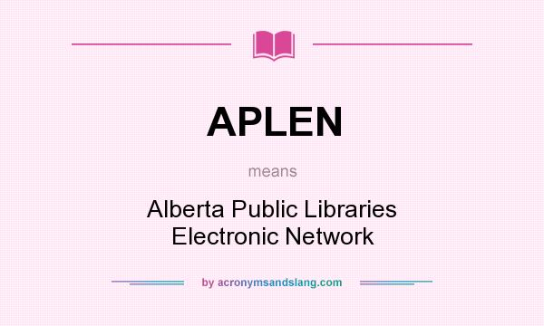 What does APLEN mean? It stands for Alberta Public Libraries Electronic Network