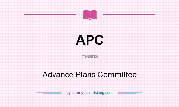 What does APC mean? It stands for Advance Plans Committee